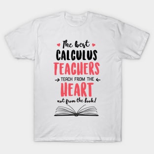 The best Calculus Teachers teach from the Heart Quote T-Shirt